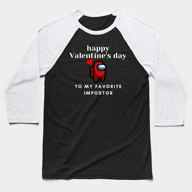 Happy Valentines Day To My Favorite Impostor Among Us Design T-Shirt Baseball T-Shirt by Gamers World Store